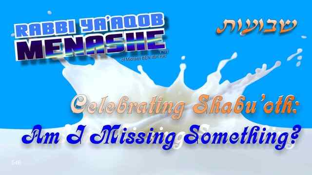 Celebrating Shabu&#8217;oth: Am I Missing Something? &#8211; Rabbi Ya&#8217;aqob Menashe