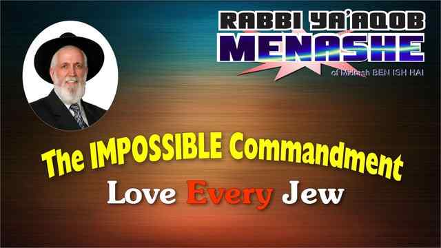 R’ Ya’aqob Menashe: The Impossible Commandment/Love Every Jew